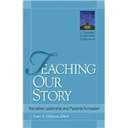 Teaching Our Story Narrative Leadership and Pastoral Formation