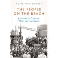 The People on the Beach Journeys to Freedom After the Holocaust