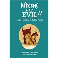 Kittens Are Evil II Little Heresies in Public Policy