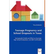 Teenage Pregnancy and School Dropouts in Texas: Demographic Profile and Effect on Earnings, High School Graduation, and Ged Certification