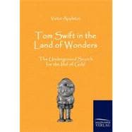 Tom Swift in the Land of Wonders: The Underground Search for the Idol of Gold
