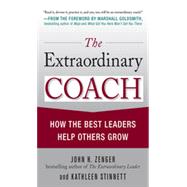 The Extraordinary Coach: How the Best Leaders Help Others Grow, 1st Edition