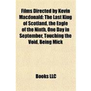 Films Directed by Kevin MacDonald : The Last King of Scotland, the Eagle of the Ninth, One Day in September, Touching the Void, Being Mick