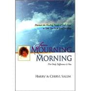 From Mourning to Morning: Discovering the Healing Power of God's Love to Take You from Grief to Glory