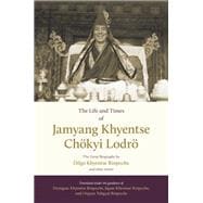 The Life and Times of Jamyang Khyentse Chökyi Lodrö The Great Biography by Dilgo Khyentse Rinpoche and Other Stories