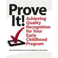 Prove It! : Achieving Quality Recognition for Your Early Childhood Program