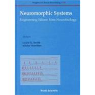 Neuromorphic Systems : Engineering Silicon from Neurobiology
