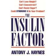 The Insulin Factor: Can't Lose Weight? Can't Concentrate? Can't Resist Sugar? Could Syndrome X Be Your Problem