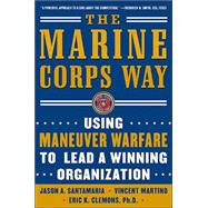 The Marine Corps Way: Using Maneuver Warfare to Lead a Winning Organization