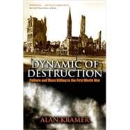 Dynamic of Destruction Culture and Mass Killing in the First World War