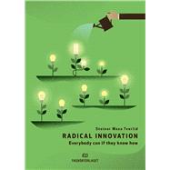 Radical Innovation Everybody can if they know how