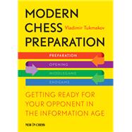 Modern Chess Preparation Getting Ready for Your Opponent in the Information Age
