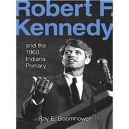 Robert F. Kennedy and the 1968 Indiana Primary