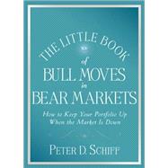The Little Book of Bull Moves in Bear Markets How to Keep Your Portfolio Up When the Market is Down