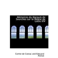Memoires Du Marquis De Sourches Sur Le Regne De Louis XIV