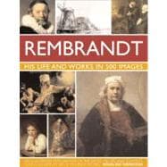 Rembrant: His Lisfe & Works in 500 Images A study of the artist, his life and context, with 500 images, and a gallery showing 300 of his most iconic paintings