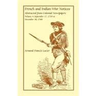French and Indian War Notices Abstracted from Colonial Newspapers, Volume 4 Vol. 4 : September 17, 1759 to December 30 1760
