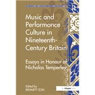 Music and Performance Culture in Nineteenth-Century Britain: Essays in Honour of Nicholas Temperley