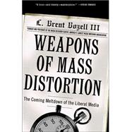 Weapons of Mass Distortion : The Coming Meltdown of the Liberal Media