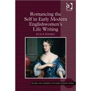 Romancing the Self in Early Modern Englishwomen's Life Writing