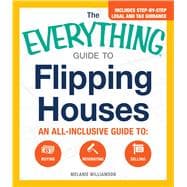 The Everything Guide to Flipping Houses