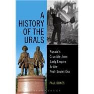 A History of the Urals Russia's Crucible from Early Empire to the Post-Soviet Era