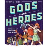 Gods and Heroes Mythology Around the World