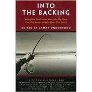 Into the Backing; Incredible True Stories About the Big Ones that Got Away--and the Ones that  Didn't