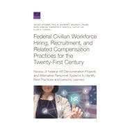 Federal Civilian Workforce Hiring, Recruitment, and Related Compensation Practices for the Twenty-First Century Review of Federal HR Demonstration Projects and Alternative Personnel Systems to Identify Best Practices and Lessons Learned
