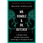 Mr. Humble and Dr. Butcher A Monkey's Head, the Pope's Neuroscientist, and the Quest to Transplant the Soul