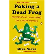 Poking a Dead Frog Conversations with Today?s Top Comedy Writers