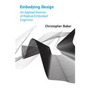 Embodying Design An Applied Science of Radical Embodied Cognition