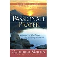 Passionate Prayer : Discovering the Power of Talking with God