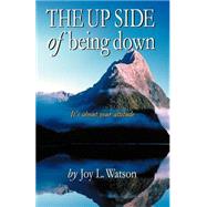 The Up Side of Being Down: A Simple Guide for Healing Negativity With Mind Fitness
