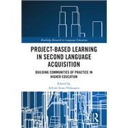 Approaches to Project-Based Learning in Second Language Acquisition: Building Communities of Practice in Higher Education
