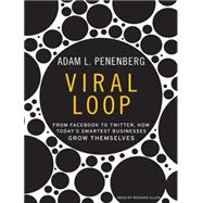 Viral Loop: From Facebook to Twitter, How Today's Smartest Businesses Grow Themselves