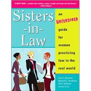 Sisters-In-Law: an Uncensored Guide for Women Practicing Law in the real world