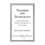 Teachers and Technology Understanding the Teacher's Perspective of Technology