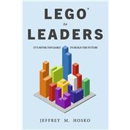 LEGO® TO LEADERS IT’S NEVER TOO EARLY TO BUILD THE FUTURE