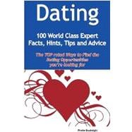 Dating - 100 World Class Expert Facts, Hints, Tips and Advice - the TOP rated Ways to Find the Dating opportunities you're looking For