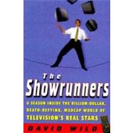 The Showrunners : A Season Inside the Billion-Dollar, Death-Defying, Madcap World of Television's Real Stars