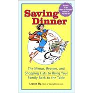 Saving Dinner : The Menus, Recipes, and Shopping Lists to Bring Your Family Back to the Table