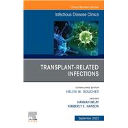 Transplant-Related Infections, An Issue of Infectious Disease Clinics of North America, E-Book