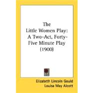 Little Women Play : A Two-Act, Forty-Five Minute Play (1900)
