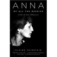 Anna of All the Russias A Life of Anna Akhmatova