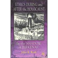 Ethics During and After the Holocaust The Shadow of Birkenau