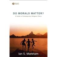 Do Morals Matter? : A Guide to Contemporary Religious Ethics