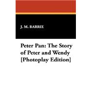 Peter Pan : The Story of Peter and Wendy [Photoplay Edition]