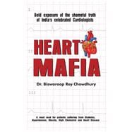 Heart Mafia: Bold Exposure of the Shameful Truth of India's Celebrated Cardiologists