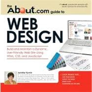 About.com Guide to Web Design: Build and Maintain a Dynamic, User-friendly Web Site Using Html, Css and Javascript